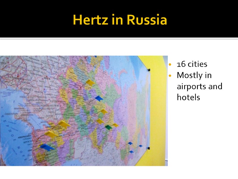 Hertz in Russia 16 cities  Mostly in airports and hotels